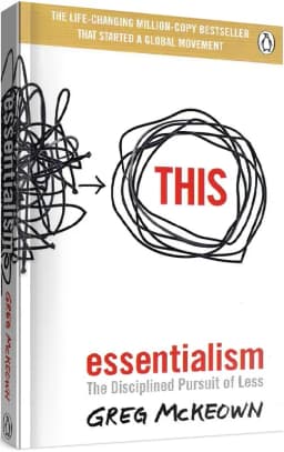 Essentialism: The Disciplined Pursuit of Less Essentialism: The Disciplined Pursuit of Less
