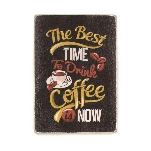 Постер 'The best time to drink coffee is now'
