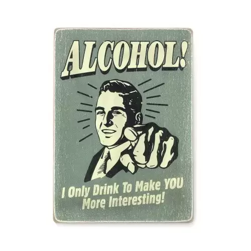 Постер 'Alcohol! I only drink to make you more interesting'